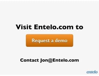 Visit Entelo.com to
Contact Jon@Entelo.com
 