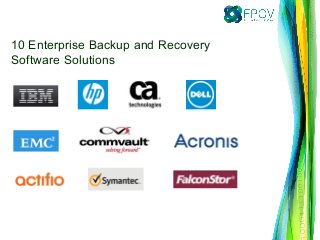 10 Enterprise Backup and Recovery
Software Solutions
 