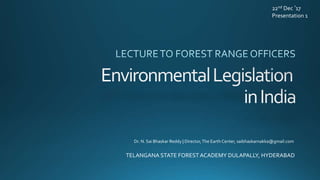 TELANGANA STATE FORESTACADEMY DULAPALLY, HYDERABAD
Dr. N. Sai Bhaskar Reddy | Director,The Earth Center, saibhaskarnakka@gmail.com
22nd Dec ’17
Presentation 1
 
