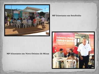 MP Itinerante em Setubinha

MP Itinerante em Novo Oriente de Minas

 