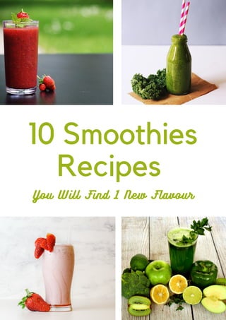 10 Smoothies
Recipes
You Will Find 1 New Flavour
 