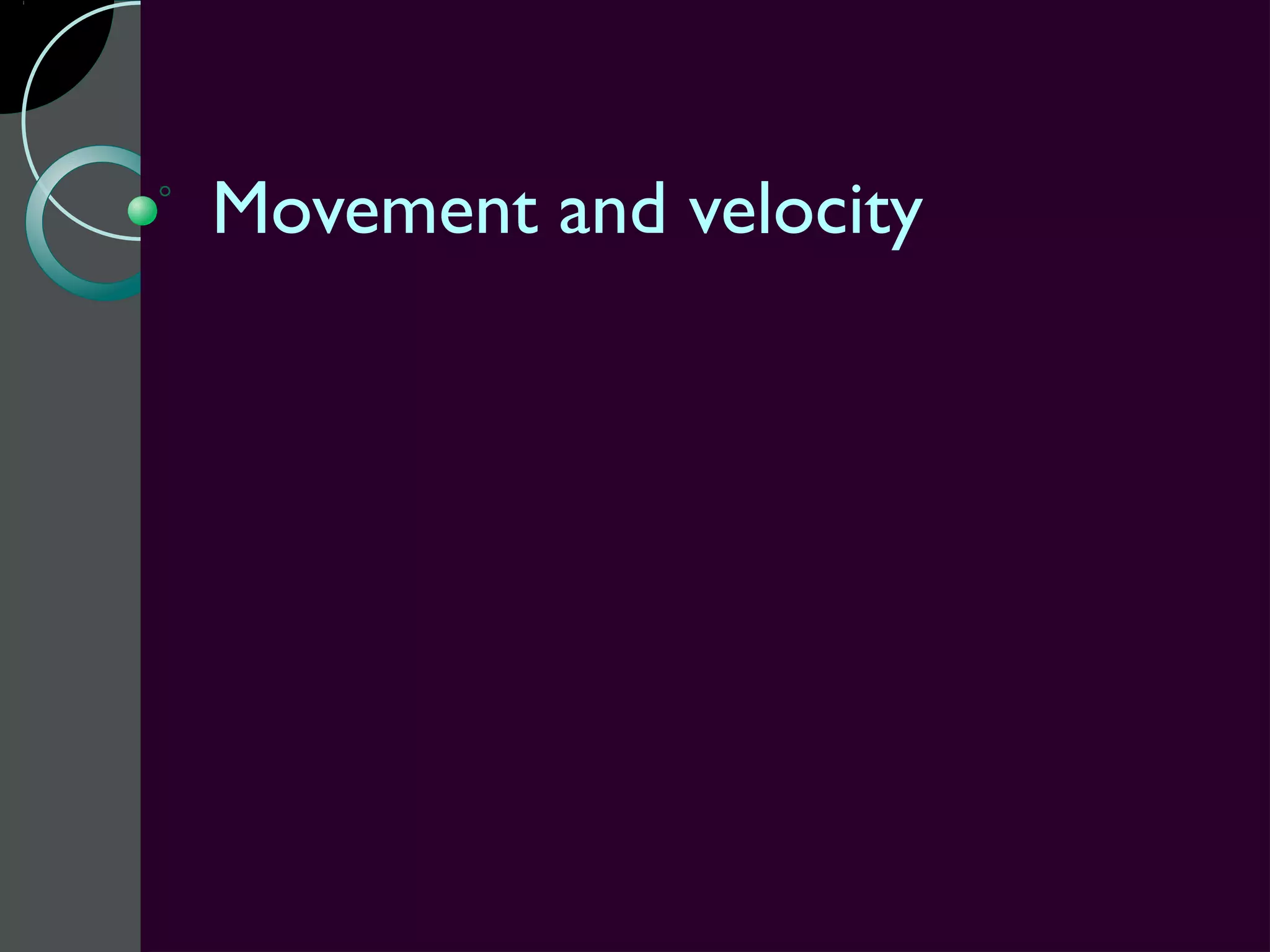 Movement and velocity
 