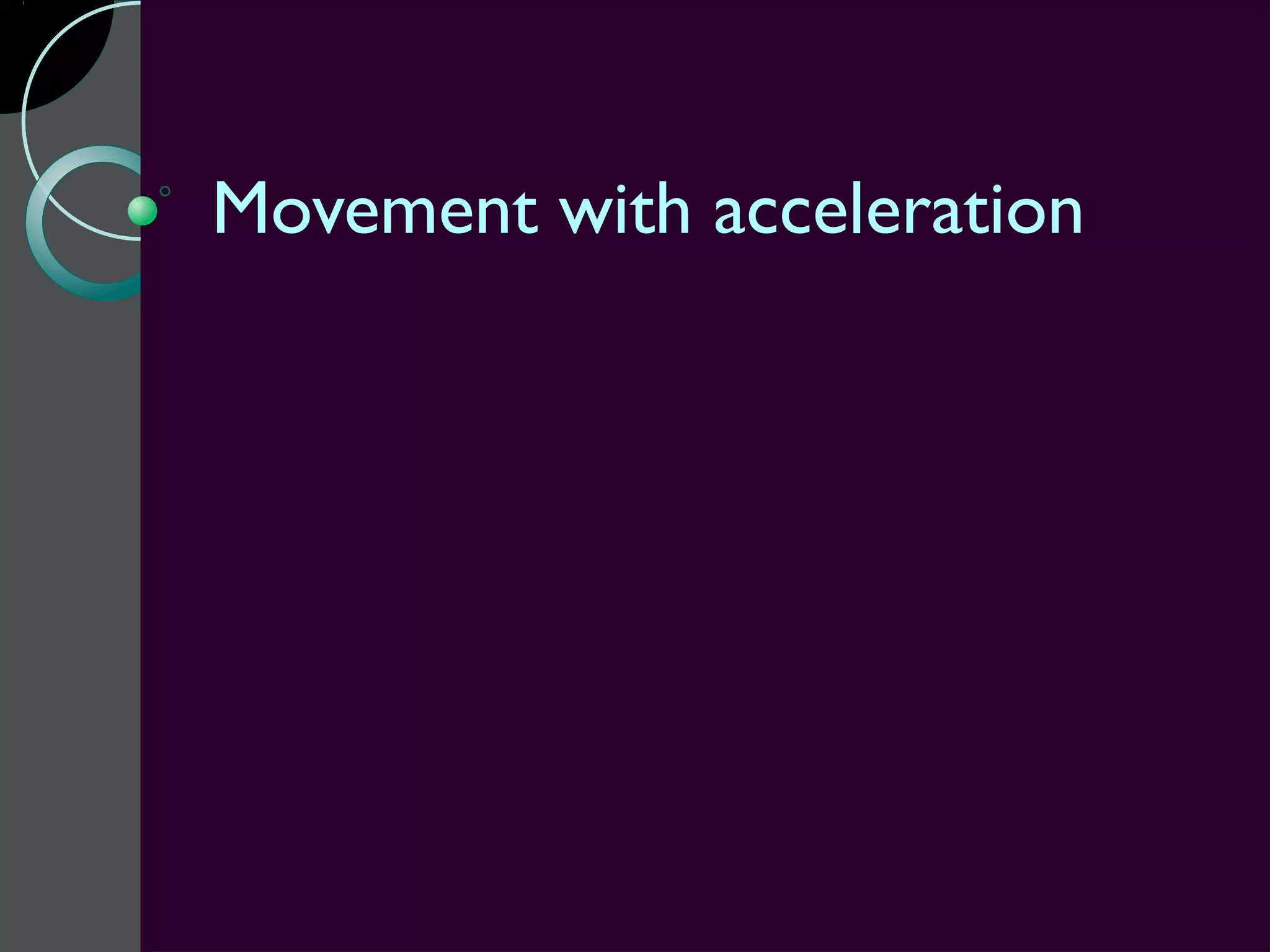 Movement with acceleration
 