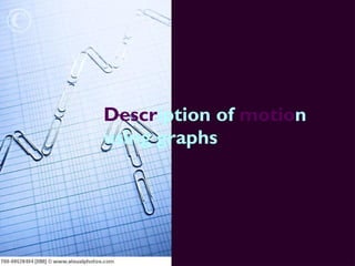 Description of motion
using graphs
 