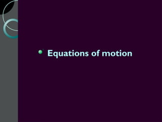 Equations of motion
 
