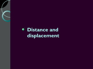 Distance and
displacement
 
