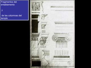Fragmentos del
entablamento
y
de las columnas del
templo
 
