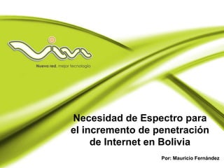 Por: Mauricio Fernández Necesidad de Espectro para el incremento de penetración de Internet en Bolivia 