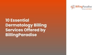 10 Essential
Dermatology Billing
Services Offered by
BillingParadise
 