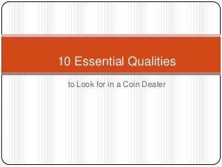 to Look for in a Coin Dealer
10 Essential Qualities
 