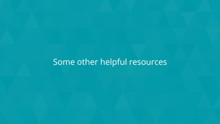 Some other helpful resources
 