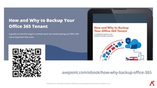 ©AvePoint, Inc. All rights reserved. Confidential and proprietary information of AvePoint, Inc.
avepoint.com/ebook/how-why-backup-office-365
 