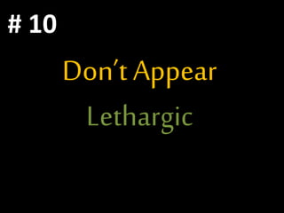 Don’t Appear
Lethargic
# 10
 