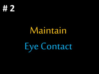 Maintain
Eye Contact
# 2
 