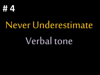 Never Underestimate
Verbal tone
# 4
 