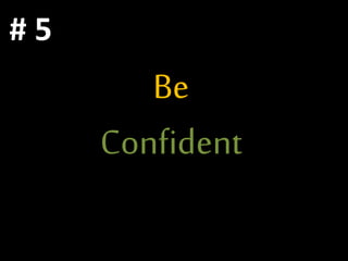 Be
Confident
# 5
 