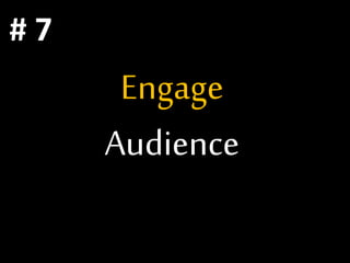 Engage
Audience
# 7
 