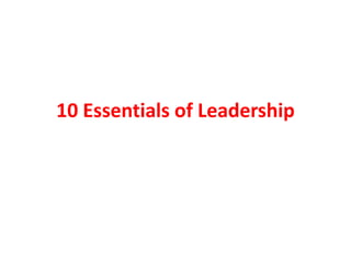 10 Essentials of Leadership
 