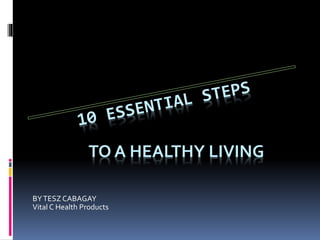 BYTESZ CABAGAY
Vital C Health Products
TO A HEALTHY LIVING
 