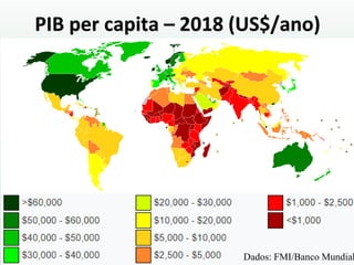 PIB per capita – 2018 (US$/ano)
Dados: FMI/Banco Mundial
 