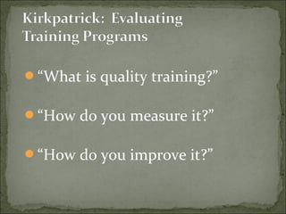 “What is quality training?” 
“How do you measure it?” 
“How do you improve it?” 
 