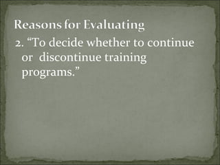 2. “To decide whether to continue 
or discontinue training 
programs.” 
 