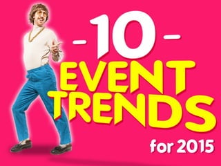 Welcome to 10 Event Trends for 2015 the most popular presentation about trends in the event industry.
 