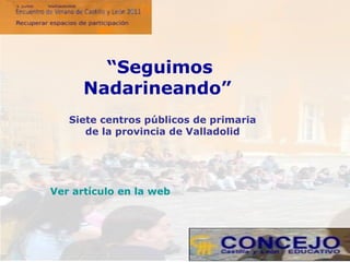 Siete centros públicos de primaria de la provincia de Valladolid “ Seguimos Nadarineando”   Ver artículo en la web 