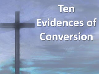 Ten
Evidences of
Conversion
 