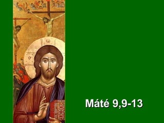 X  Évköz  Vasárnap Á - év Máté  9,9-13 