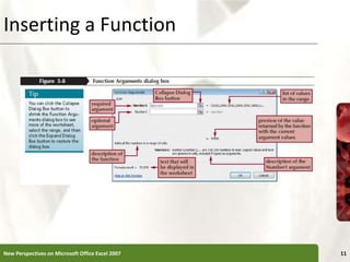 Inserting a Function
New Perspectives on Microsoft Office Excel 2007 11
 