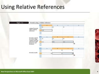 Using Relative References
New Perspectives on Microsoft Office Excel 2007 4
 