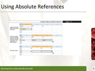 Using Absolute References
New Perspectives on Microsoft Office Excel 2007 5
 