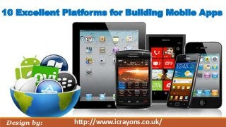 10 Excellent Platforms for Building Mobile Apps

Design by:

http://www.icrayons.co.uk/

 
