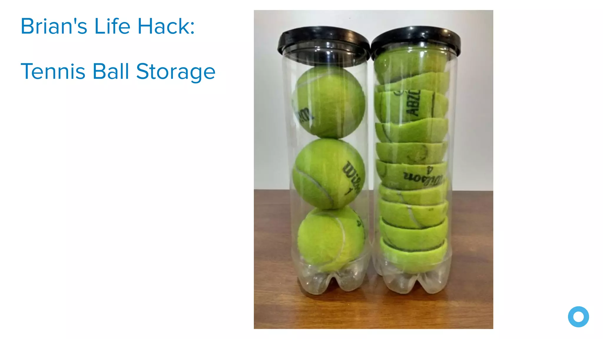Brian's Life Hack:
Tennis Ball Storage
 