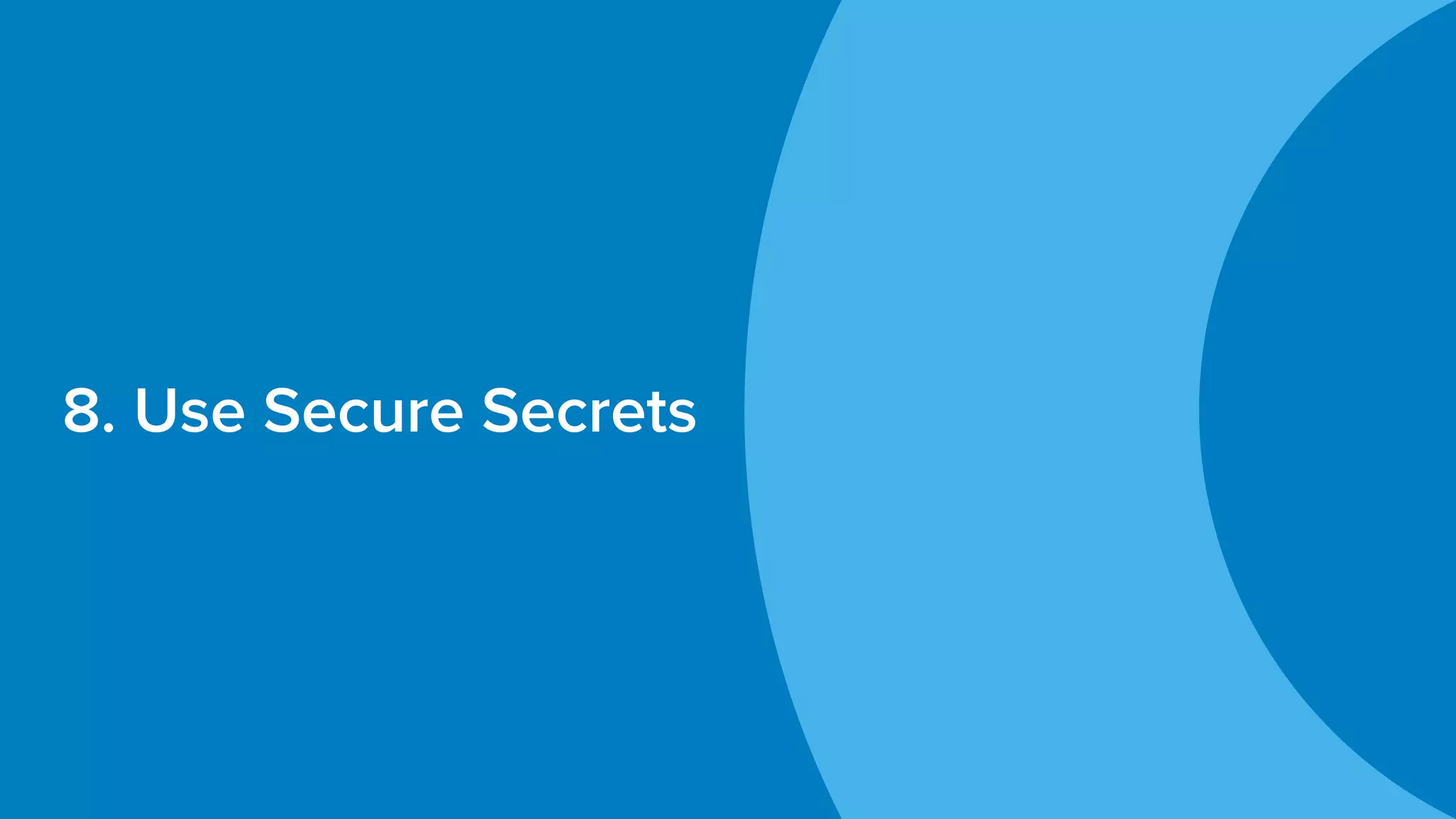 8. Use Secure Secrets
 