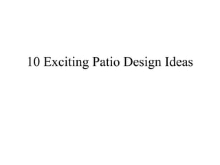 10 Exciting Patio Design Ideas
 