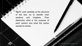 www.annotatedbibliographymaker.com
Tip 9. Look carefully at the structure
of the text, try to identify main
sections and chapters. Then
determine what is the purpose of
each section and what the author
wanted to stress.
 
