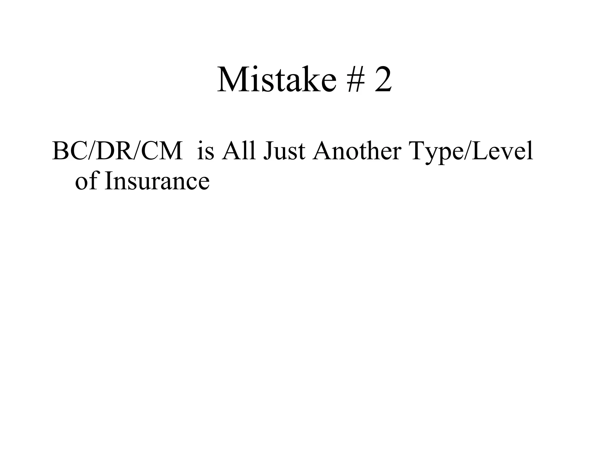 Mistake # 2 BC/DR/CM  is All Just Another Type/Level of Insurance 