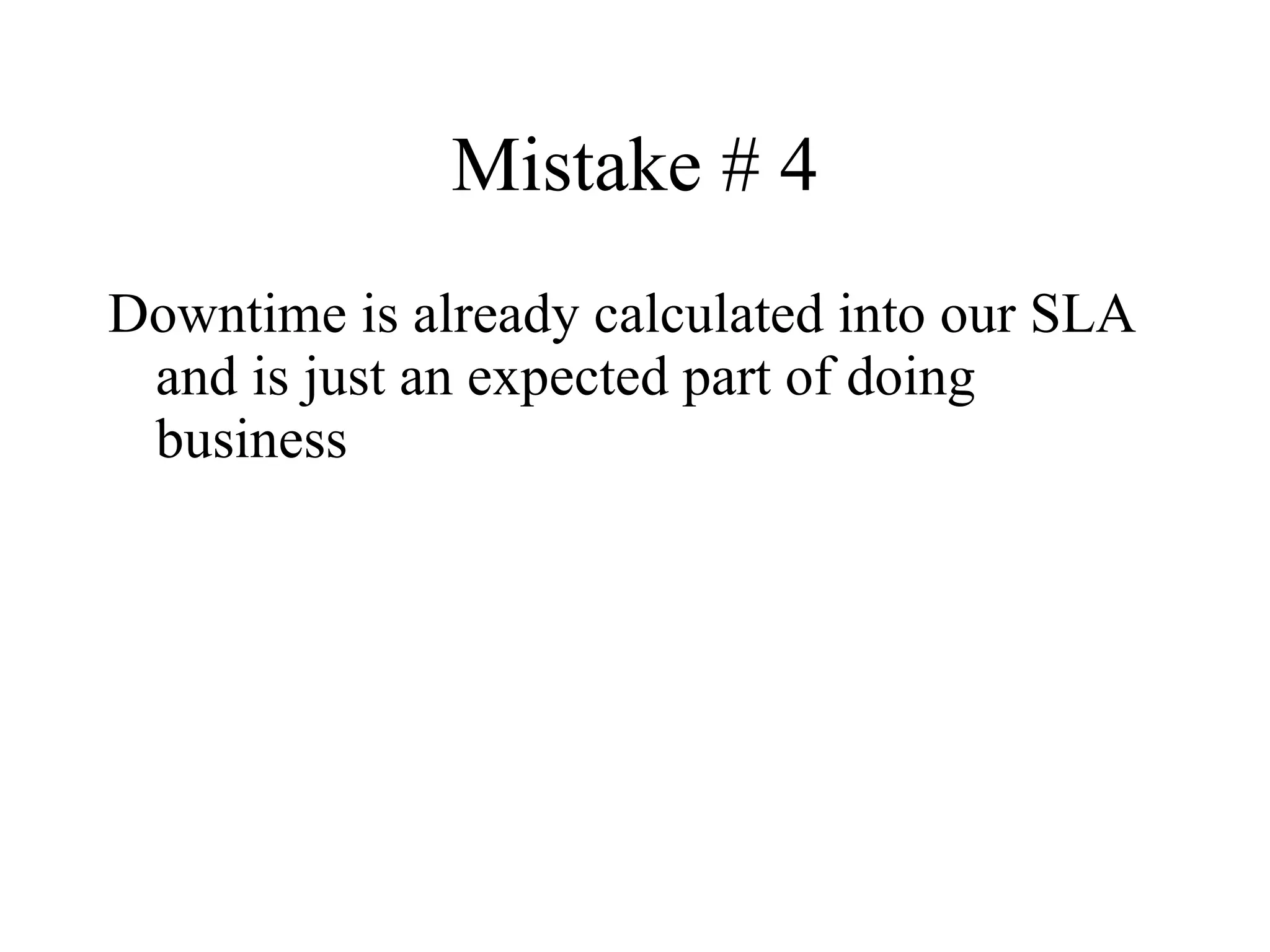 Mistake # 4 Downtime is already calculated into our SLA and is just an expected part of doing business 