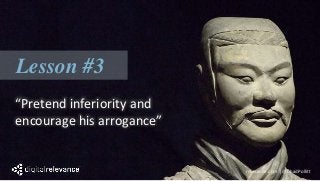 “Pretend inferiority and
encourage his arrogance”
Lesson #3
relevance.com | @ChadPollitt
 