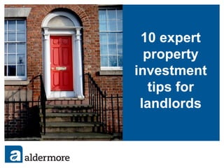 10 expert
property
investment
tips for
landlords
 