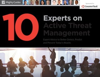 Experts on
Active Threat
Management
Expert Advice to Better Detect, Predict
and Prevent Today’s Attacks
10
Sponsored by:
 
