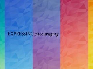 EXPRESSING encouraging
 