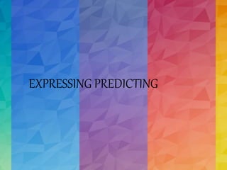 EXPRESSING PREDICTING
 