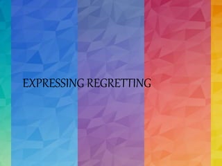 EXPRESSING REGRETTING
 