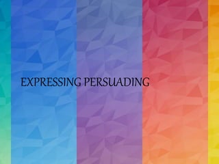 EXPRESSING PERSUADING
 