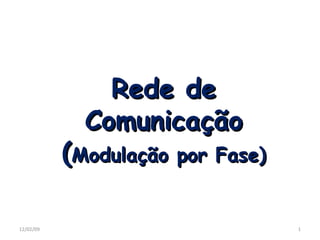 Rede de Comunicação ( Modulação por Fase) 06/07/09