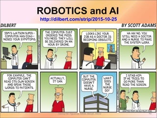ROBOTICS and AI
http://dilbert.com/strip/2015-10-25
Denise M. Figueroa, MEM, BSCpE, ASCSi 46
 