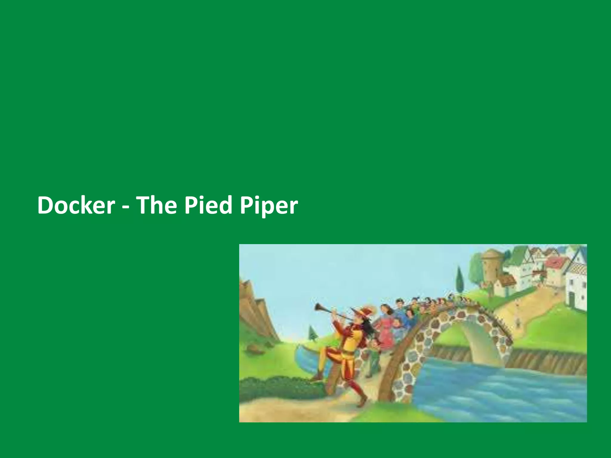 Docker - The Pied Piper
 